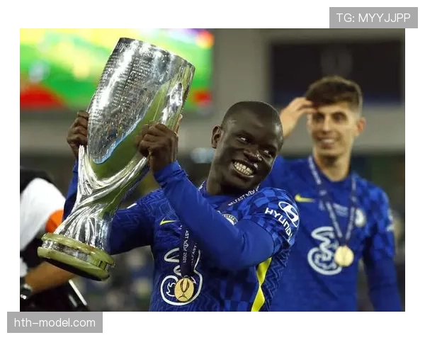 坎特2021欧冠淘汰赛连续MVP表现解析 坎特2021欧冠淘汰赛连续MVP表现解析