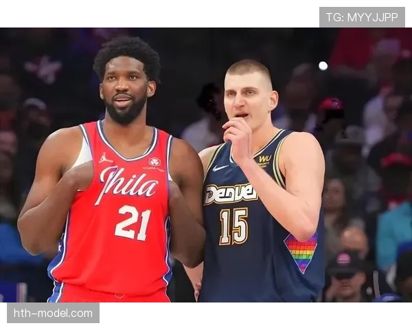 恩比德挡拆制造错位提升得分效率，拉开与约基奇差距